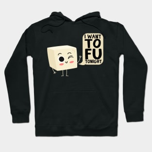 I Want Tofu Tonight Tofu Vegan Hoodie